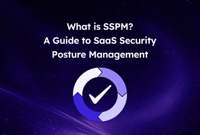 What Is SSPM? A Guide to SaaS Security Posture Management